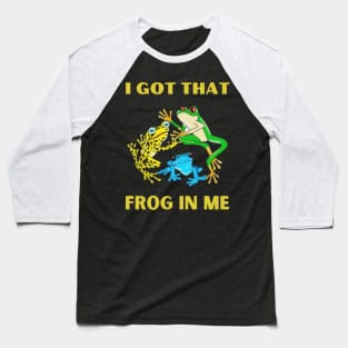 I Got That Frog In Me Baseball T-Shirt